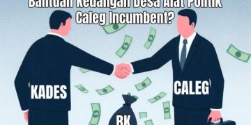 Bantuan Keuangan Desa Jadi Alat Pengeruk Suara Caleg Incumbent di Pemilu 2024